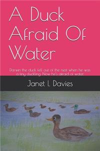 Duck Afraid Of Water: Darwin the duck fell out of the nest when he was a tiny duckling. Now he's afraid of water.