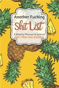 Another Fucking Shit List A Weekly Planner & Journal For Tired-Ass Women