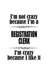 I'm Not Crazy Because I'm A Registration Clerk I'm Crazy Because I like It