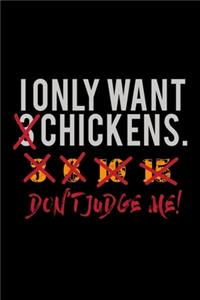 I Only Want Chickens Don't Judge Me!