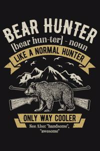 Bear Hunter bear hunter noun Like a Normal Hunter Only Way Cooler See Also handsome awesome
