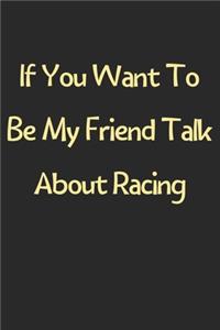 If You Want To Be My Friend Talk About Racing