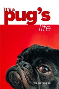 It's A Pug's Life Pug Notebook