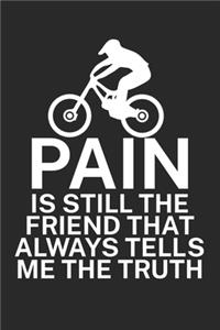 Pain is still the friend that always tells me the truth