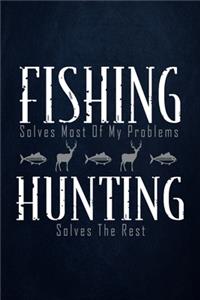 Fishing solves most of my problems hunting solves the rest