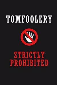 Tomfoolery Strictly Prohibited