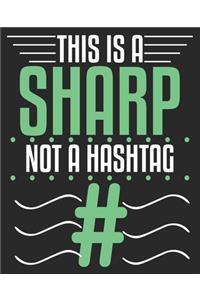 This Is A Sharp Not A Hashtag #