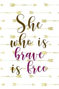 She Who Is Brave Is Free: Notebook Journal Composition Blank Lined Diary Notepad 120 Pages Paperback Golden Arrow Brave