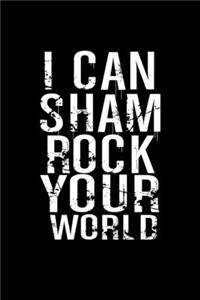 I can sham rock your world