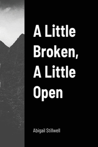 A Little Broken, A Little Open