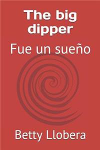 The Big Dipper: Fue Un Sue