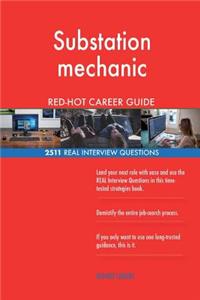 Substation mechanic RED-HOT Career Guide; 2511 REAL Interview Questions