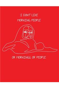 I Don't Like Morning People Or Mornings Or People