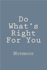 Do What's Right For You