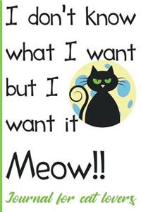 I Don't Know What i Want But i Want it Meow!