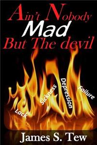 Ain't Nobody Mad But the Devil