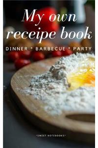 My Own Receipe Book Dinner Barbecue Party
