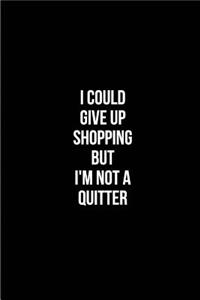I Could Give Up Shopping But I'm Not a Quitter - My Shopping List Journal: Blank Lined Journals for Shopaholics (6