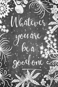 Whatever You Are Be A Good One