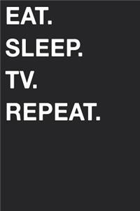 Eat Sleep TV Repeat