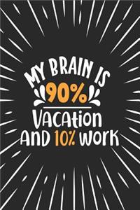 My Brain Is 90% Vacation and 10% Work