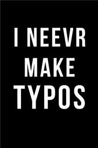 I Neevr Make Typos