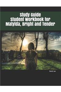 Study Guide Student Workbook for Matylda, Bright and Tender