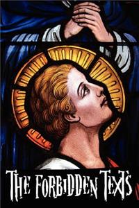 Forbidden Texts - Gospels and Epistles That Were Banned from the Bible - Including: The Gospel of Peter; The Didache; The Gospel of the Birth of M