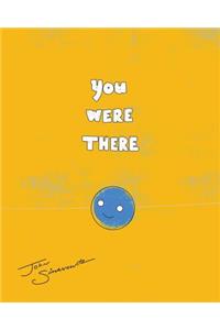 You Were There