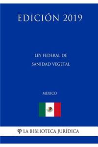 Ley Federal de Sanidad Vegetal (México) (Edición 2019)