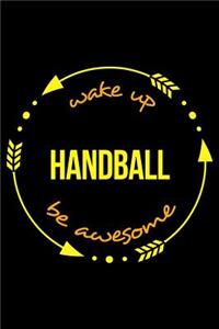 Wake Up Handball Be Awesome Gift Notebook for Handball Fans, Blank Lined Journal