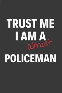 Trust Me I Am Almost A Policeman