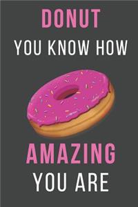 Donut You Know How Amazing You Are