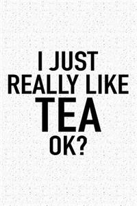 I Just Really Like Tea Ok?