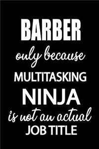 Barber Only Because Multitasking Ninja Is Not an Actual Job Title