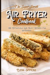 The Super Simple Air Fryer Cookbook
