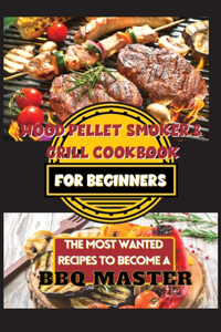 Wood Pellet Smoker & Grill Cookbook For Beginners