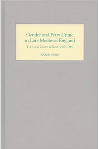 Gender and Petty Crime in Late Medieval England: The Local Courts in Kent, 1460-1560