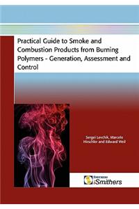 Practical Guide to Smoke and Combustion from Burning Polymers - Generation, Assessment and Control