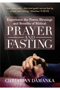 Experience the Power, Blessings and Benefits of BIBLICAL PRAYER & FASTING