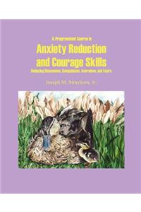 Programmed Course in Anxiety Reduction and Courage Skills