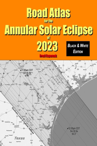 Road Atlas for the Annular Solar Eclipse of 2023 - Black & White Edition