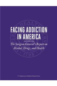 FACING ADDICTION IN AMERICA The Surgeon General's Report on Alcohol, Drugs, and Health