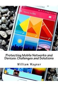 Protecting Mobile Networks and Devices: Challenges and Solutions