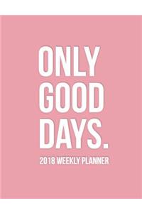 Only Good Days 2018 Weekly Planner