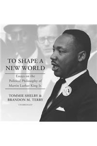 To Shape a New World Lib/E