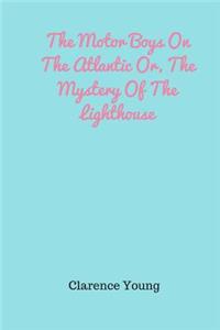 The Motor Boys On The Atlantic Or, The Mystery Of The Lighthouse