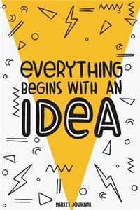 Bullet Journal: Everything Begin with an Idea - 6x9 (1/4 Dotted Bullet Journal) - Soft Cover and Cute Bullet Journal