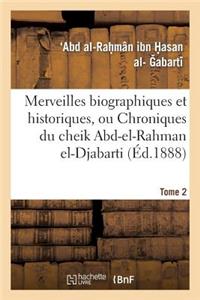 Merveilles Biographiques Et Historiques, Ou Chroniques Du Cheik Abd-El-Rahman El-Djabarti. Tome 2