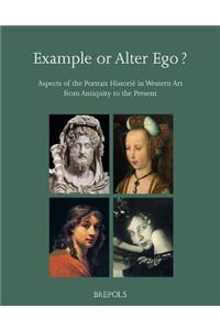 Example or Alter Ego? Aspects of the Portrait Historie in Western Art from Antiquity to the Present
